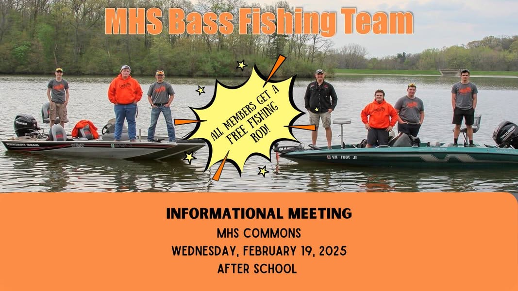 MHS Bass Fishing Team info meeting Wednesday, February 19, 2025.  MHS Commons Immediately after school
