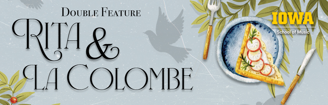 The University of Iowa School of Musics “Rita” and “La colombe,” April 11 through 13