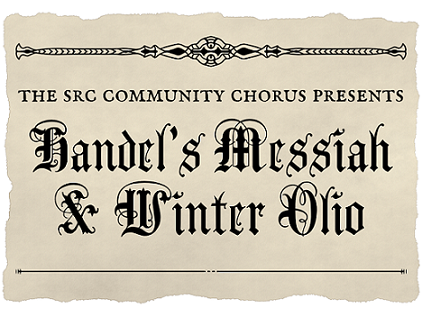 SRC Community Chorus Presents Handel’s Messiah and Winter Olio