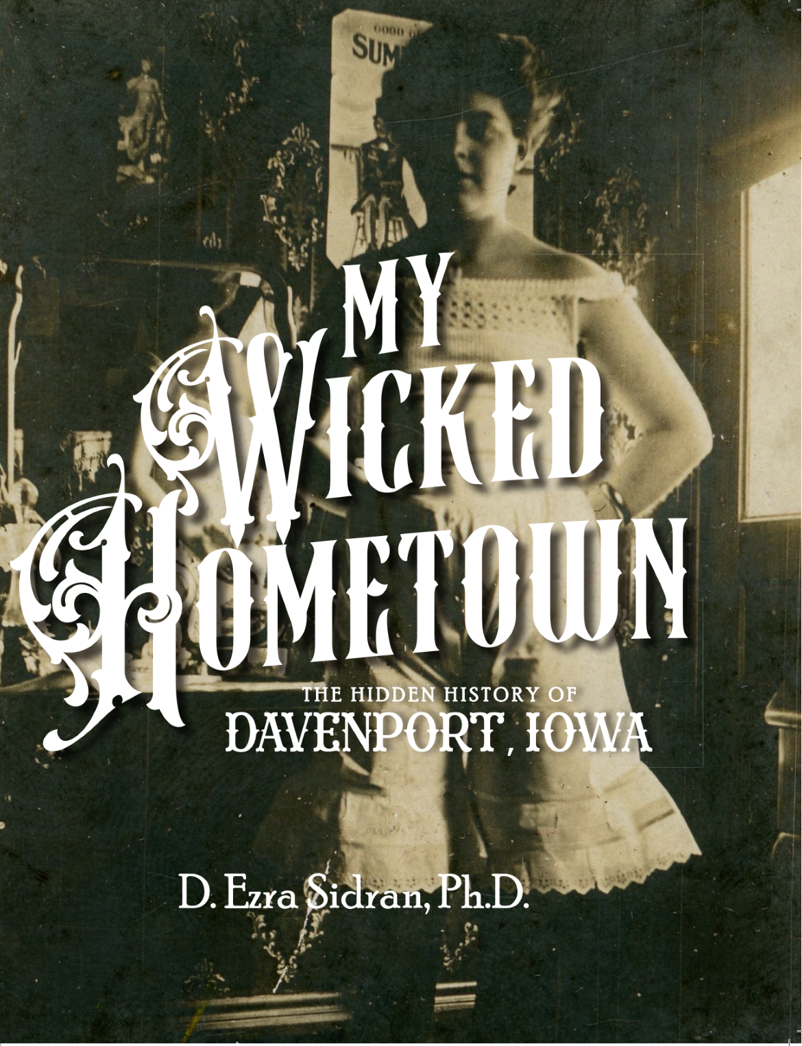 “My Wicked Hometown: The Hidden History of Davenport, Iowa” Introduction