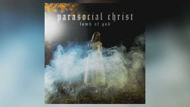 Lamb of God unleashes new single, ‘Parasocial Christ’